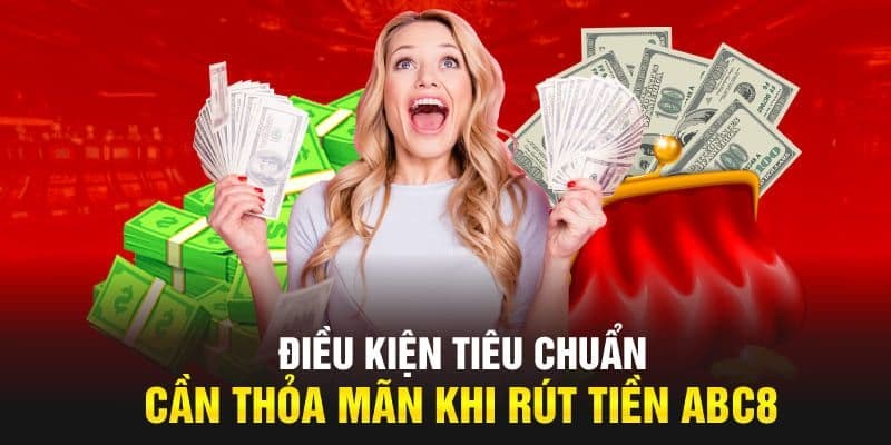 điều kiện tiêu chuẩn hướng dẫn rút tiền