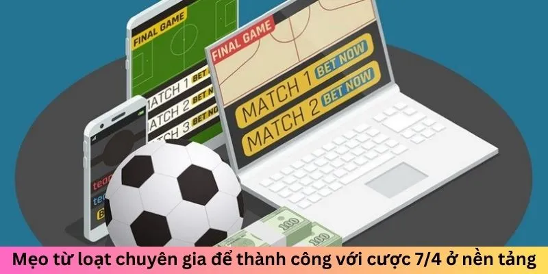 Mẹo từ loạt chuyên gia để thành công với cược 7/4