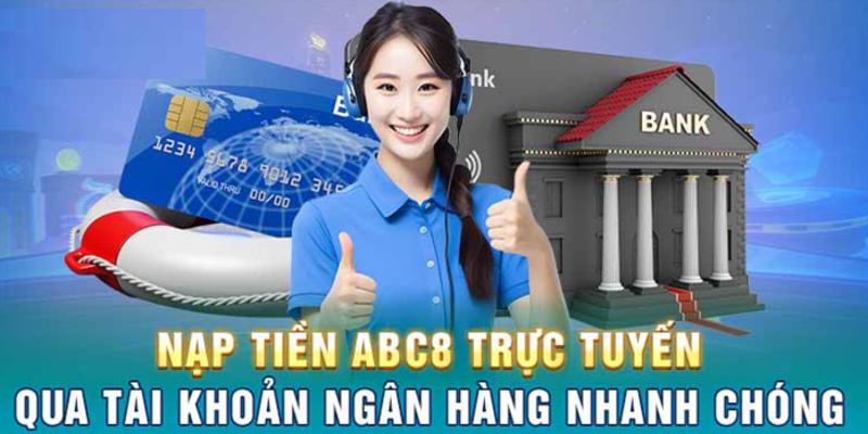 hướng dẫn nạp tiền phương pháp phổ biến nhất khi nạp tiền tại abc8