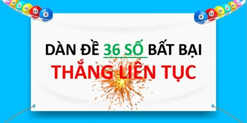 Cách nuôi dàn đề 36 số bất tử cực chuẩn xác từ chuyên gia