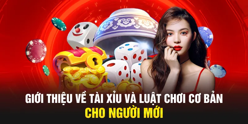 Giới thiệu về tài xỉu và luật chơi cơ bản cho người mới