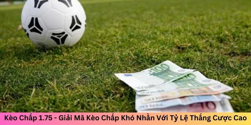 Kèo Chấp 1.75 - Cách Cược Thông Minh Để Luôn Thắng Lớn