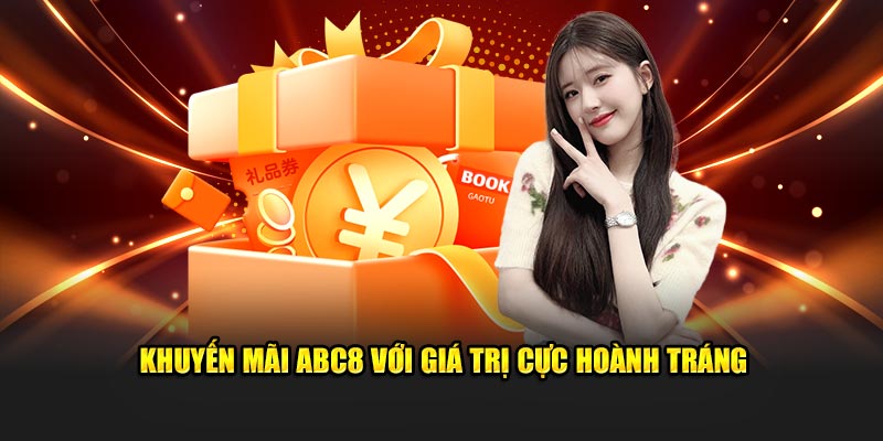 Khuyến mãi ABC8 với giá trị cực hoành tráng