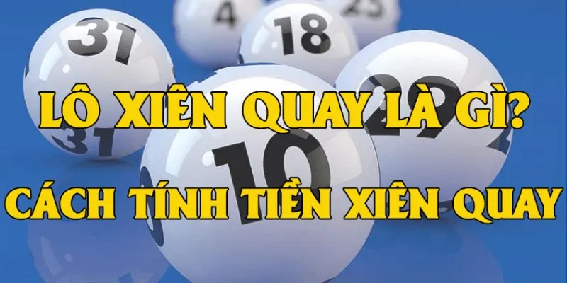 Lô Xiên Quay Là Gì? Cách Tính Lô Xiên Quay Hiệu Quả, Dễ Thắng Lớn