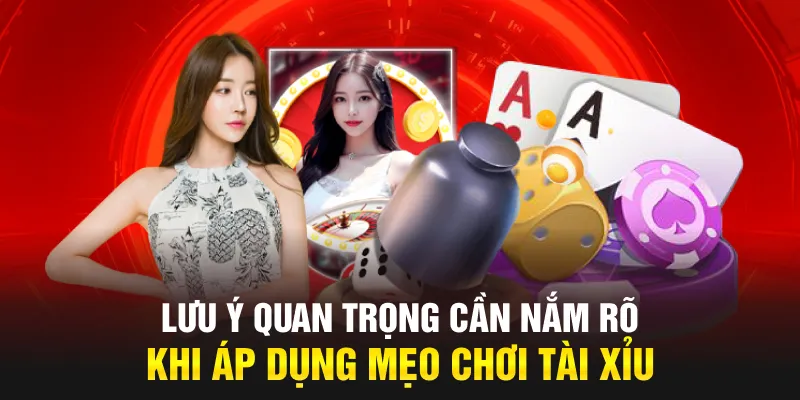 Lưu ý quan trọng cần nắm rõ khi áp dụng mẹo chơi tài xỉu